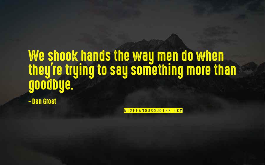 Bucket List Completed Quotes By Dan Groat: We shook hands the way men do when
