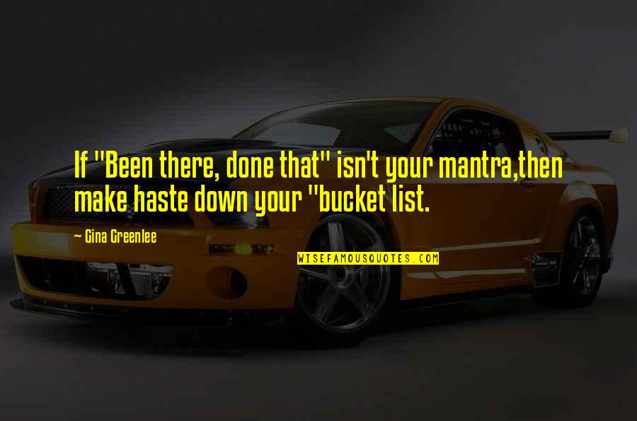 Bucket List Quotes By Gina Greenlee: If "Been there, done that" isn't your mantra,then