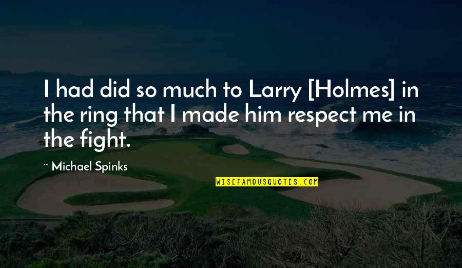 Bucketfuls Quotes By Michael Spinks: I had did so much to Larry [Holmes]