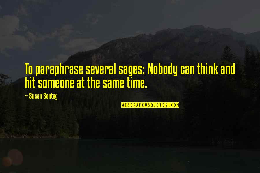 Bucketfuls Quotes By Susan Sontag: To paraphrase several sages: Nobody can think and