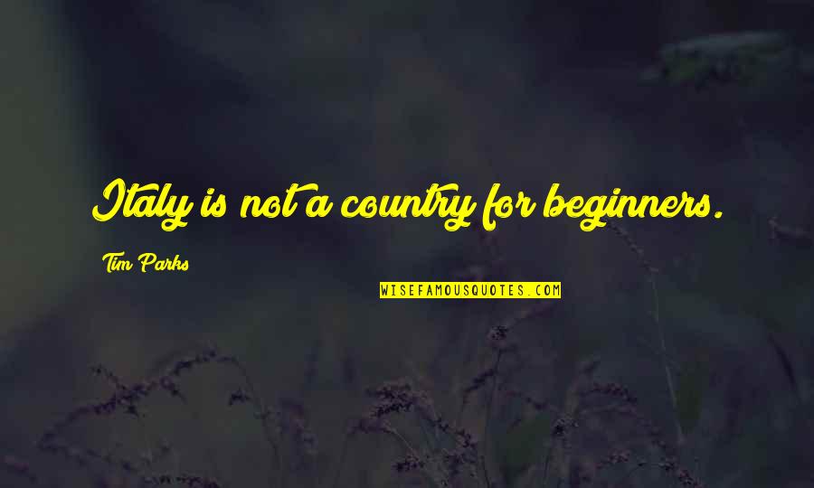 Buckethead Quote Quotes By Tim Parks: Italy is not a country for beginners. Buckethead Quote Quotes By Tim Parks: Italy is not a country for beginners.
