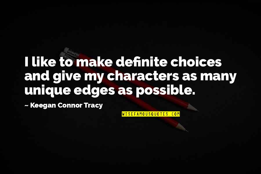 Bucketheads Quotes By Keegan Connor Tracy: I like to make definite choices and give Bucketheads Quotes By Keegan Connor Tracy: I like to make definite choices and give