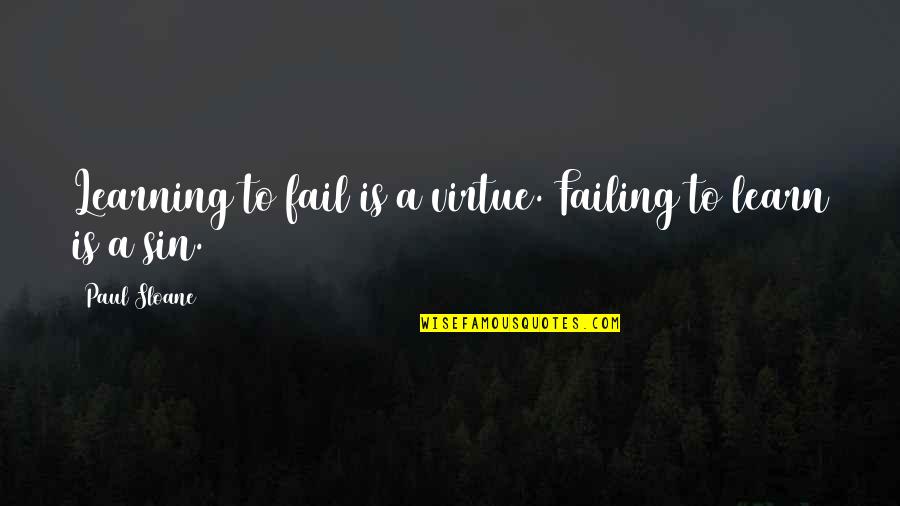 Bucketing Mini Quotes By Paul Sloane: Learning to fail is a virtue. Failing to