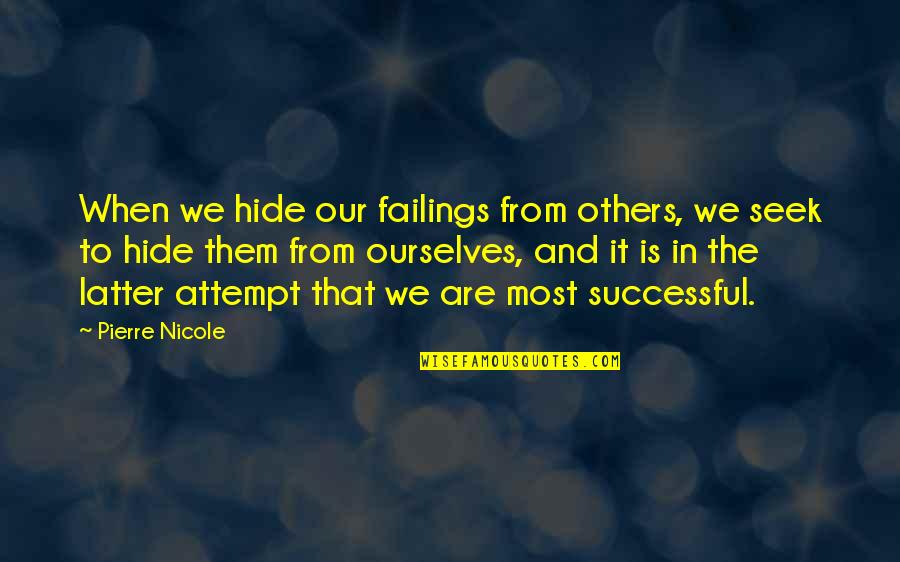 Bucketload Quotes By Pierre Nicole: When we hide our failings from others, we