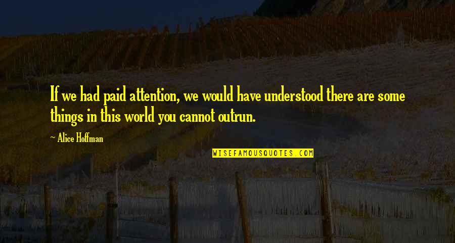 Bucketloads Quotes By Alice Hoffman: If we had paid attention, we would have