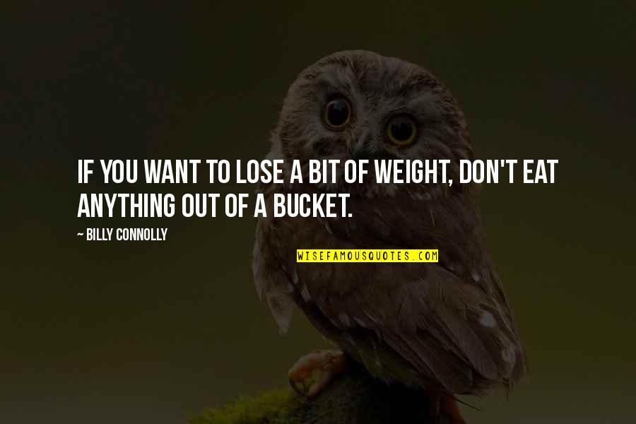 Buckets Quotes By Billy Connolly: If you want to lose a bit of