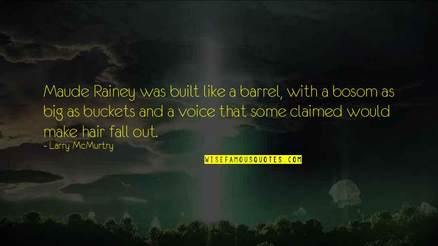 Buckets Quotes By Larry McMurtry: Maude Rainey was built like a barrel, with