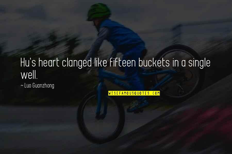 Buckets Quotes By Luo Guanzhong: Hu's heart clanged like fifteen buckets in a