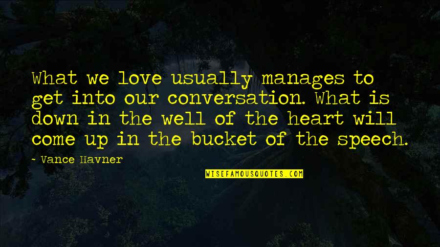 Buckets Quotes By Vance Havner: What we love usually manages to get into