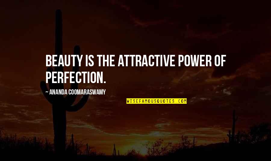 Buckeye Fan Quotes By Ananda Coomaraswamy: Beauty is the attractive power of perfection.