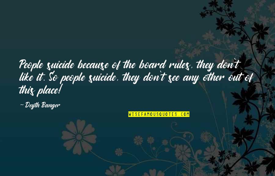 Buckham West Quotes By Deyth Banger: People suicide because of the board rules, they Buckham West Quotes By Deyth Banger: People suicide because of the board rules, they