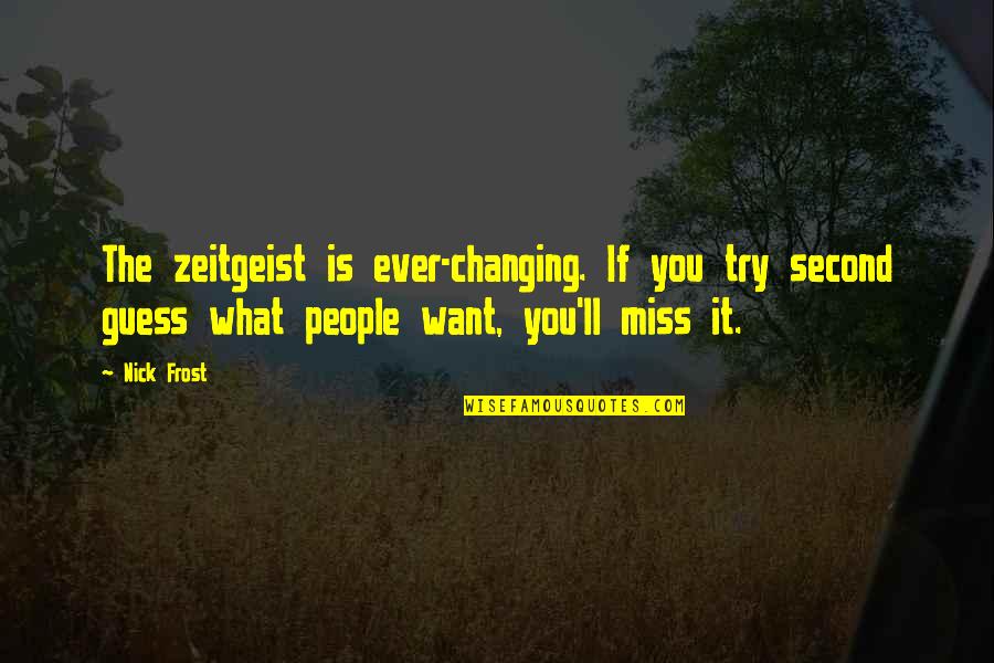 Buckham West Quotes By Nick Frost: The zeitgeist is ever-changing. If you try second Buckham West Quotes By Nick Frost: The zeitgeist is ever-changing. If you try second