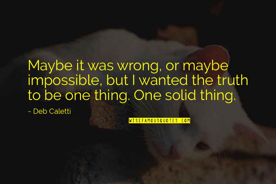 Buckhouse Zapatos Quotes By Deb Caletti: Maybe it was wrong, or maybe impossible, but Buckhouse Zapatos Quotes By Deb Caletti: Maybe it was wrong, or maybe impossible, but