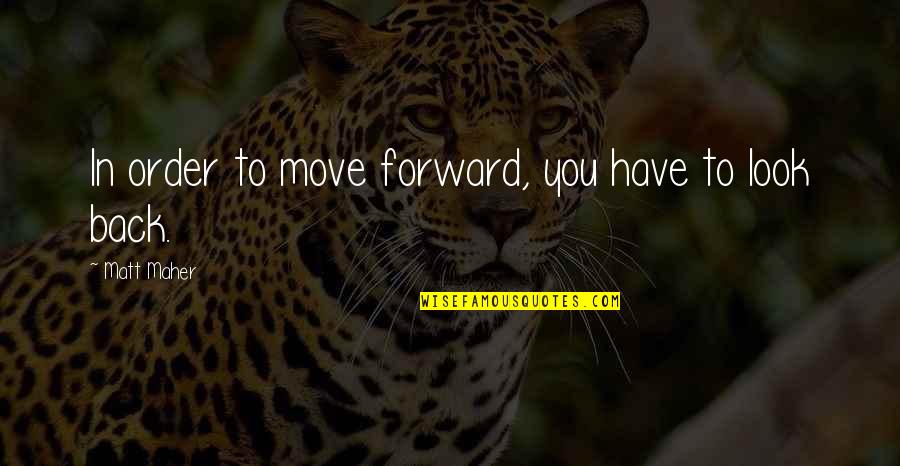 Buckhurst Park Quotes By Matt Maher: In order to move forward, you have to