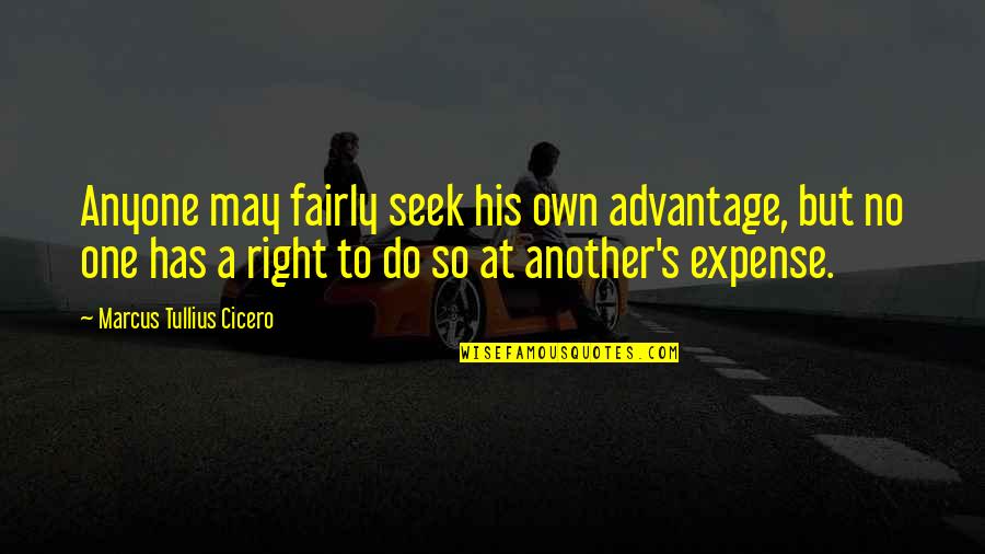 Buckin Quotes By Marcus Tullius Cicero: Anyone may fairly seek his own advantage, but