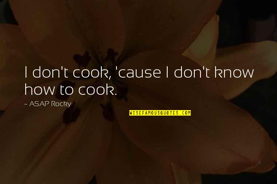 Bucking Bronco Quotes By ASAP Rocky: I don't cook, 'cause I don't know how