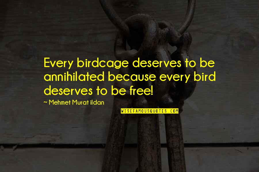 Bucking Bronco Quotes By Mehmet Murat Ildan: Every birdcage deserves to be annihilated because every