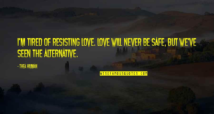 Bucking Bull Quotes By Thea Hillman: I'm tired of resisting love. Love will never