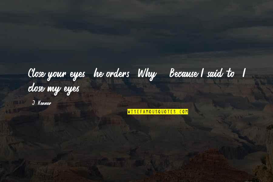 Bucking Horses Quotes By J. Kenner: Close your eyes," he orders. "Why?" "Because I