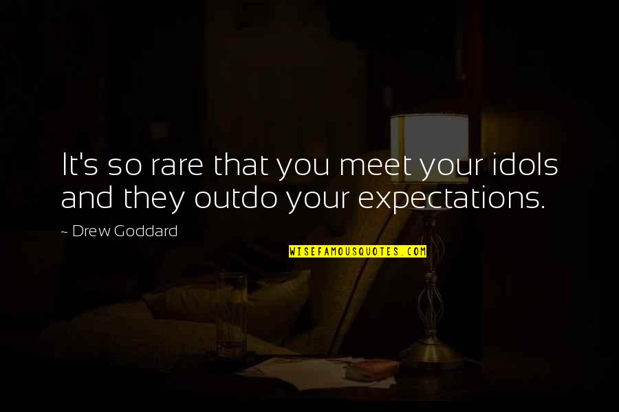 Buckingham Palace Funny Quotes By Drew Goddard: It's so rare that you meet your idols