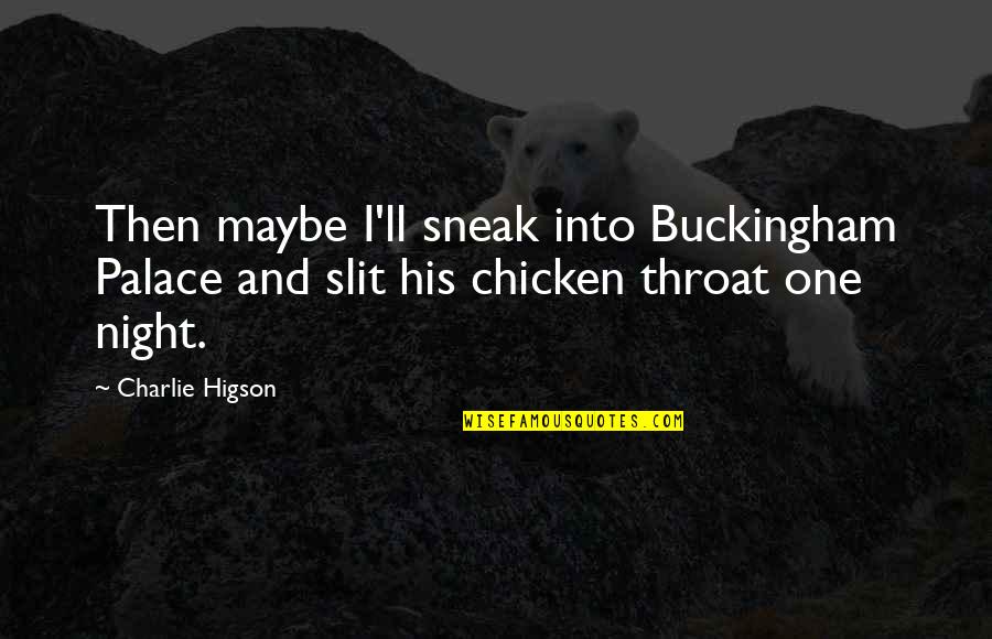 Buckingham Palace Quotes By Charlie Higson: Then maybe I'll sneak into Buckingham Palace and