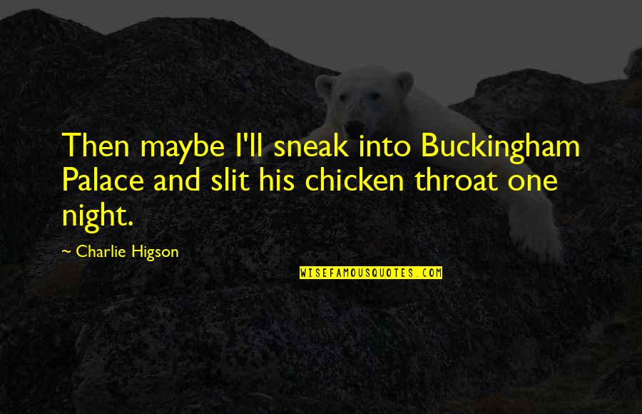 Buckingham's Quotes By Charlie Higson: Then maybe I'll sneak into Buckingham Palace and