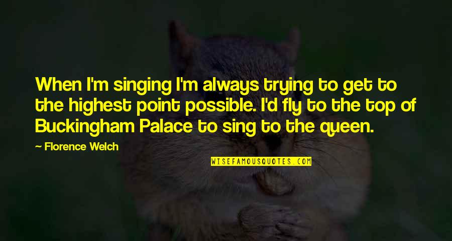 Buckingham's Quotes By Florence Welch: When I'm singing I'm always trying to get