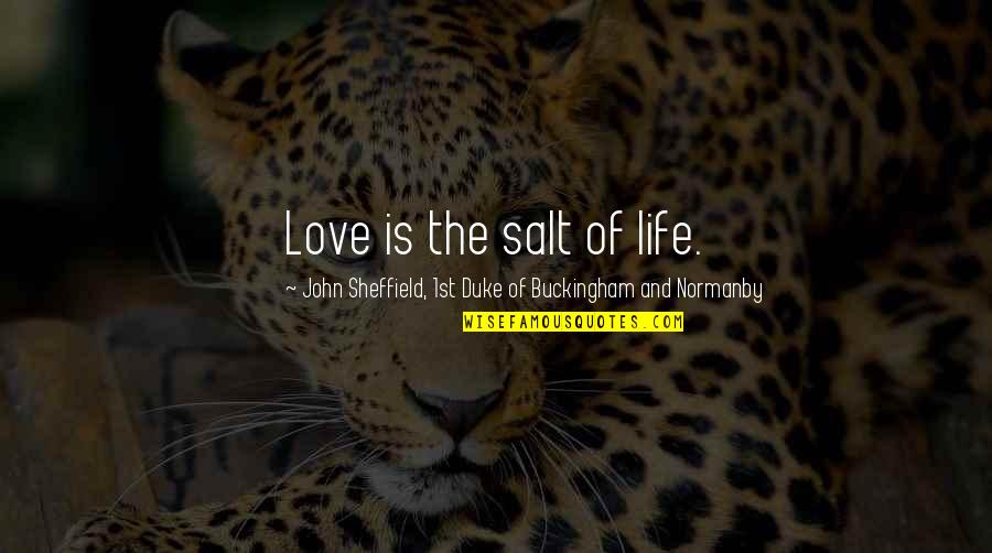 Buckingham's Quotes By John Sheffield, 1st Duke Of Buckingham And Normanby: Love is the salt of life.