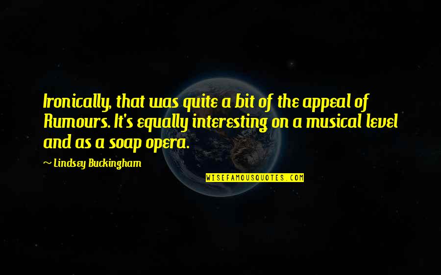 Buckingham's Quotes By Lindsey Buckingham: Ironically, that was quite a bit of the