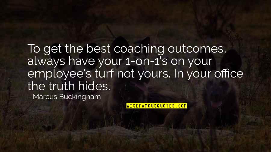 Buckingham's Quotes By Marcus Buckingham: To get the best coaching outcomes, always have