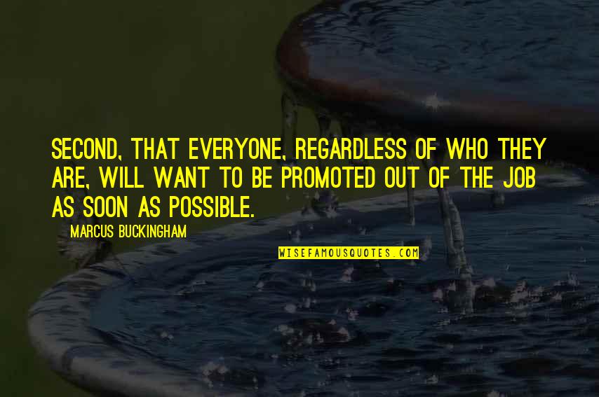 Buckingham's Quotes By Marcus Buckingham: Second, that everyone, regardless of who they are,