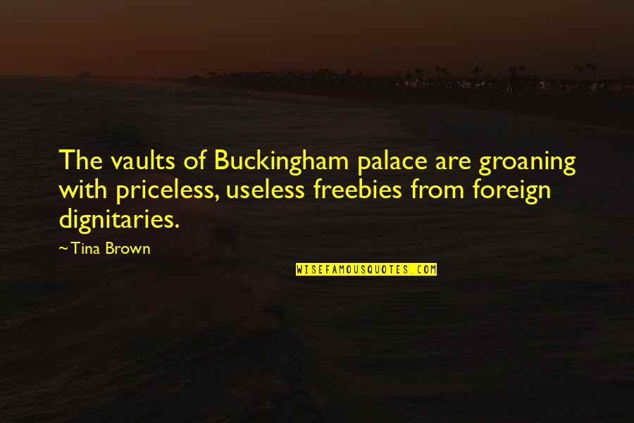 Buckingham's Quotes By Tina Brown: The vaults of Buckingham palace are groaning with