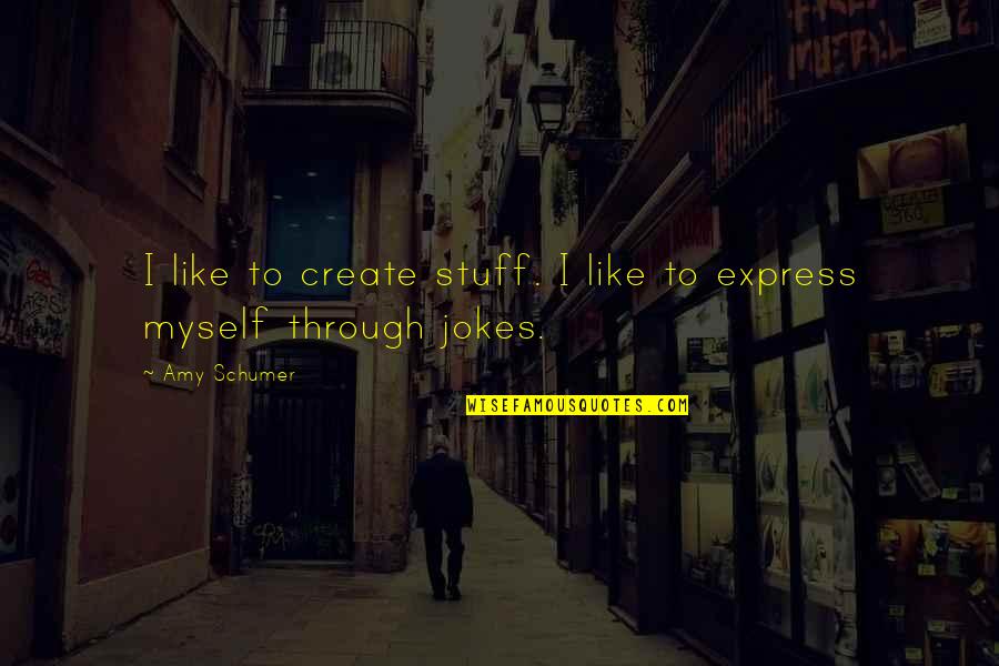 Buckinghamshire Business Quotes By Amy Schumer: I like to create stuff. I like to