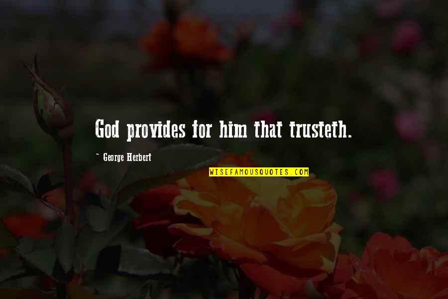 Buckinghamshire Business Quotes By George Herbert: God provides for him that trusteth.