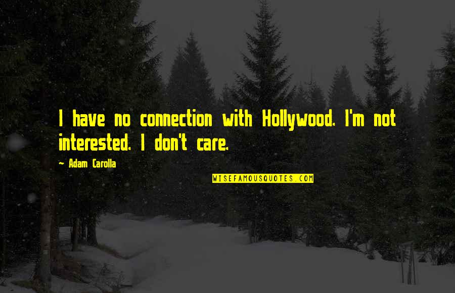 Buckkeep Quotes By Adam Carolla: I have no connection with Hollywood. I'm not