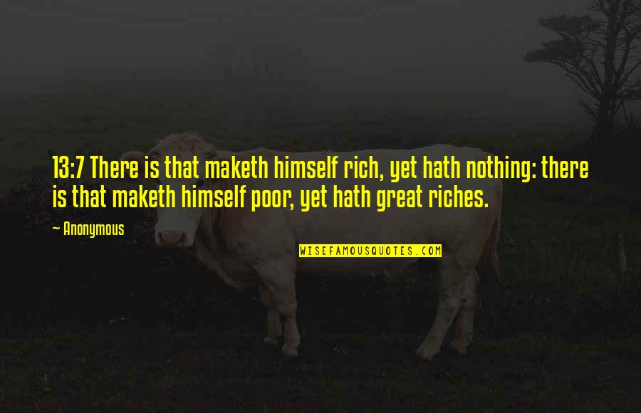 Buckkeep Quotes By Anonymous: 13:7 There is that maketh himself rich, yet