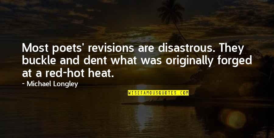 Buckle Quotes By Michael Longley: Most poets' revisions are disastrous. They buckle and