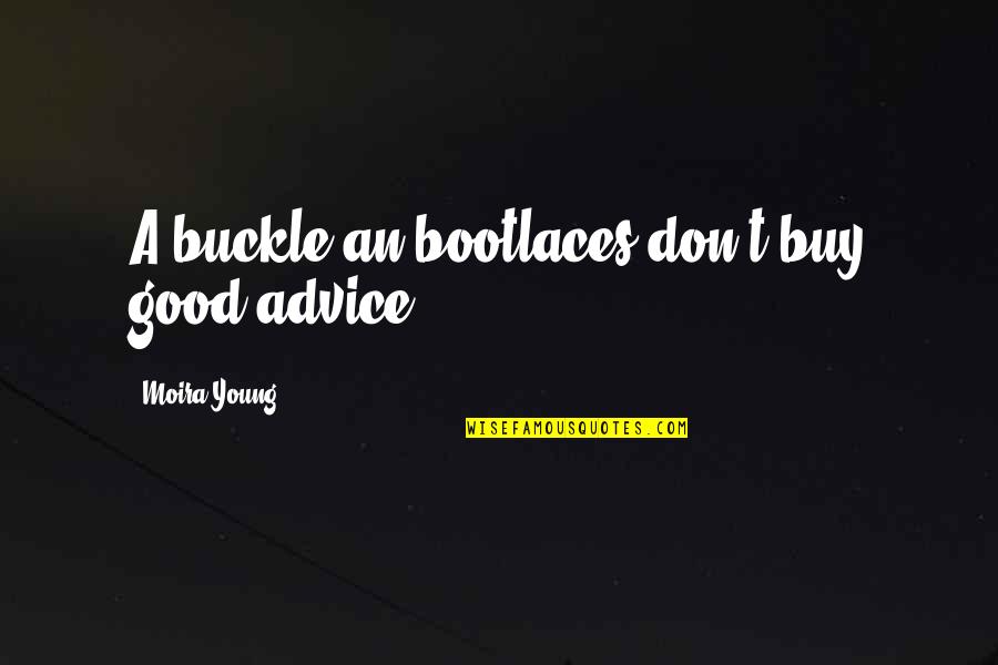 Buckle Quotes By Moira Young: A buckle an bootlaces don't buy good advice