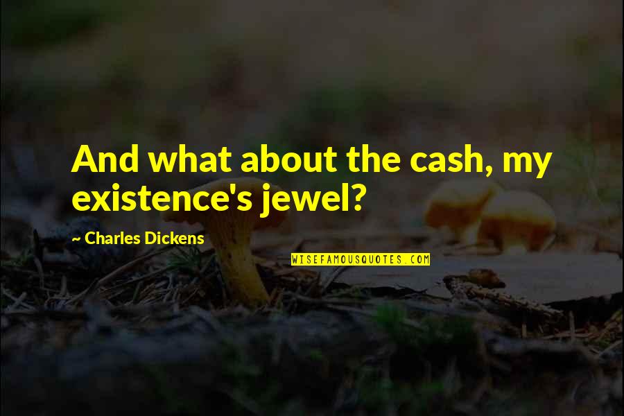 Buckle Under Quotes By Charles Dickens: And what about the cash, my existence's jewel?