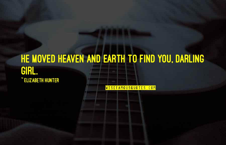 Buckle Up Bumpy Ride Quote Quotes By Elizabeth Hunter: He moved heaven and earth to find you,