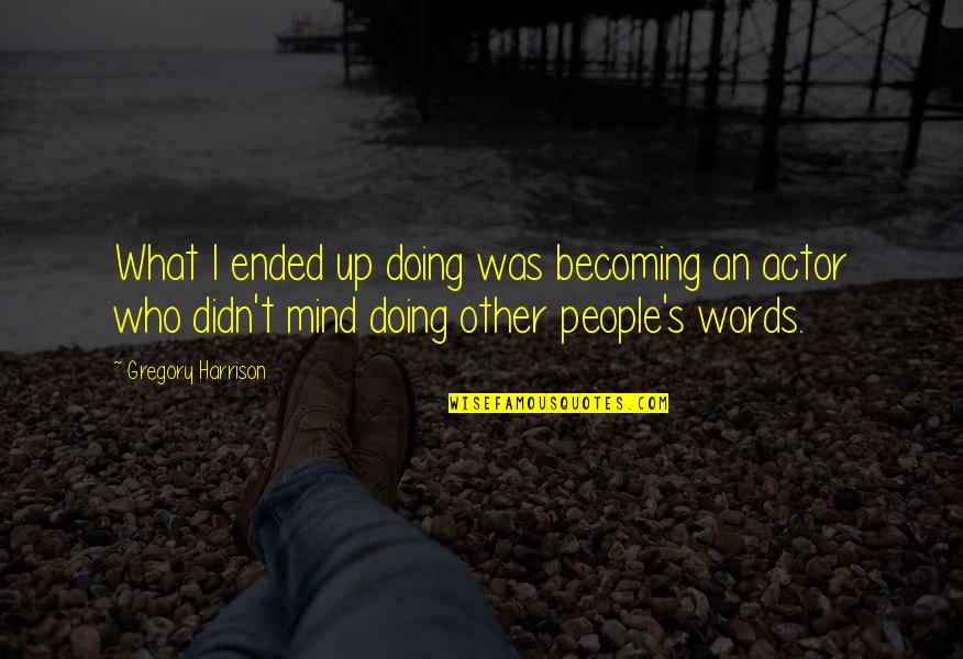 Buckle Up Bumpy Ride Quote Quotes By Gregory Harrison: What I ended up doing was becoming an