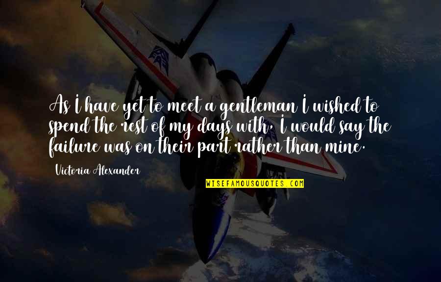 Buckle Up Bumpy Ride Quote Quotes By Victoria Alexander: As I have yet to meet a gentleman