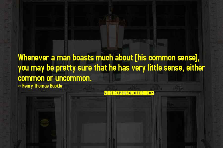 Buckle Up Quotes By Henry Thomas Buckle: Whenever a man boasts much about [his common