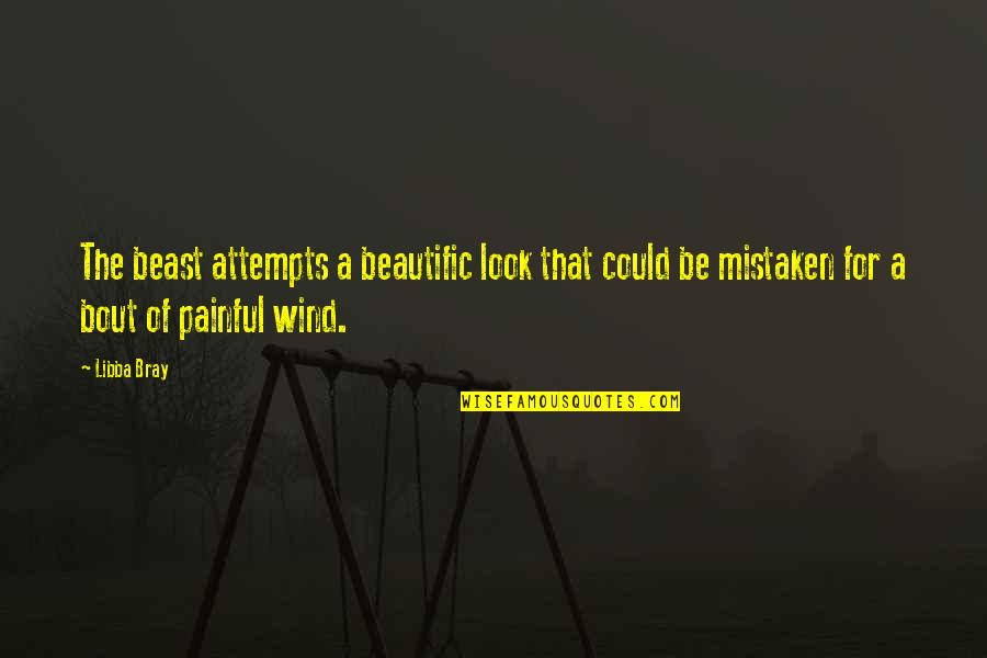 Buckle Yourself Quotes By Libba Bray: The beast attempts a beautific look that could