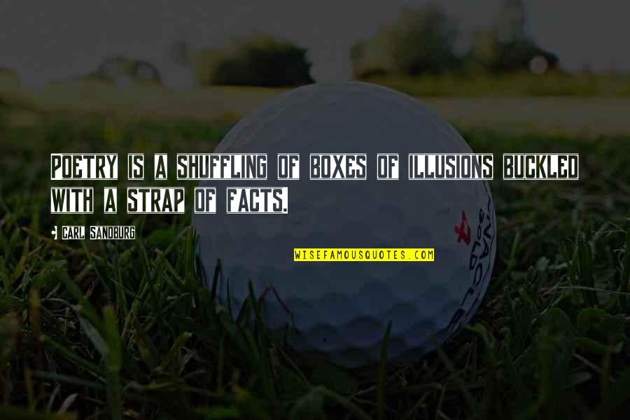 Buckled Quotes By Carl Sandburg: Poetry is a shuffling of boxes of illusions