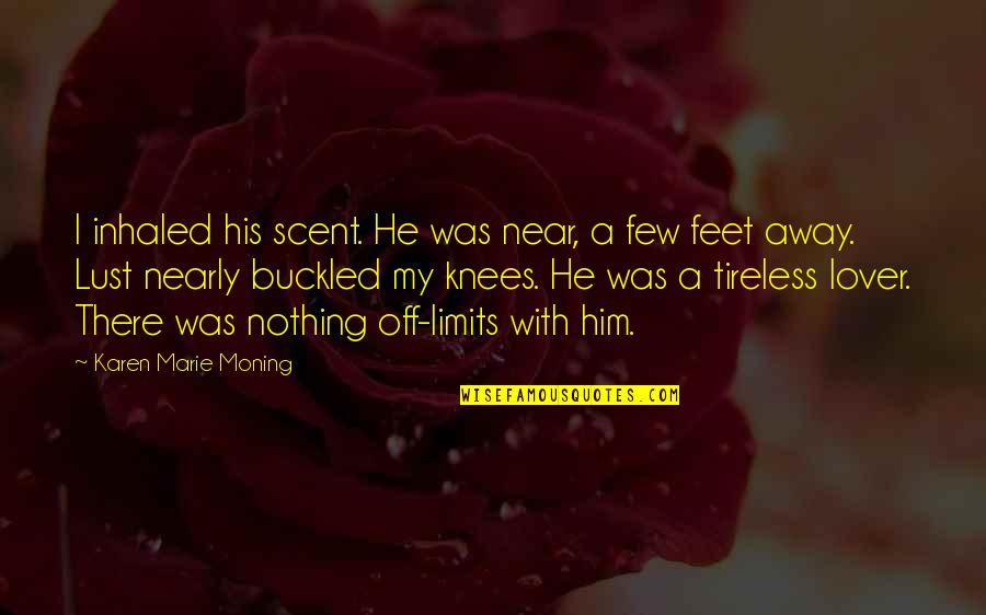 Buckled Quotes By Karen Marie Moning: I inhaled his scent. He was near, a