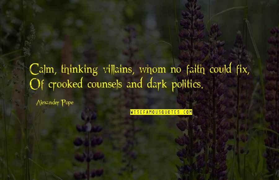 Buckledown Quotes By Alexander Pope: Calm, thinking villains, whom no faith could fix,