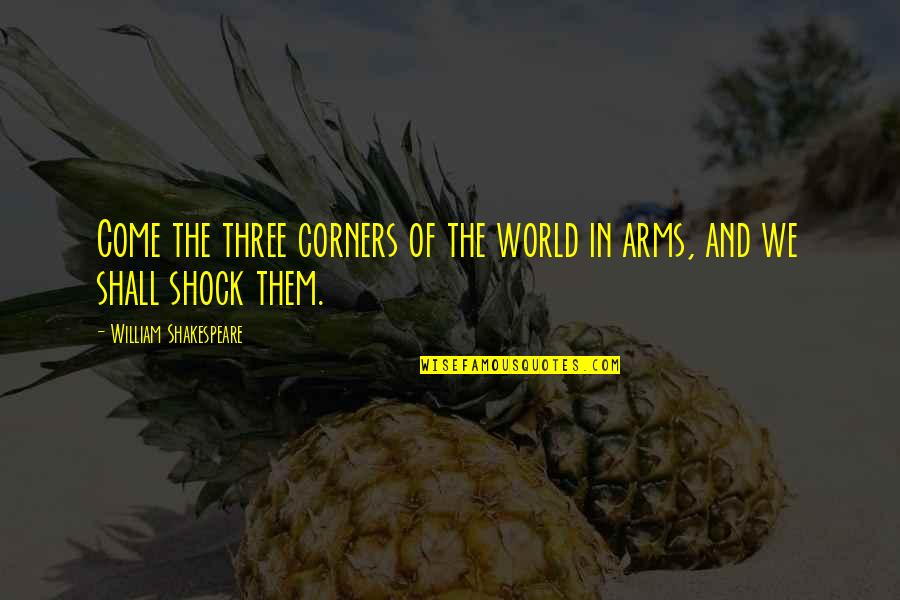 Buckledown Quotes By William Shakespeare: Come the three corners of the world in