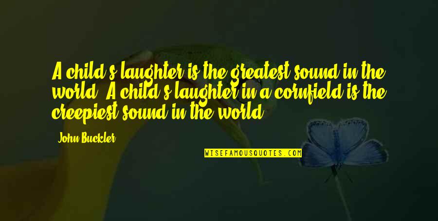 Buckler Quotes By John Buckler: A child's laughter is the greatest sound in