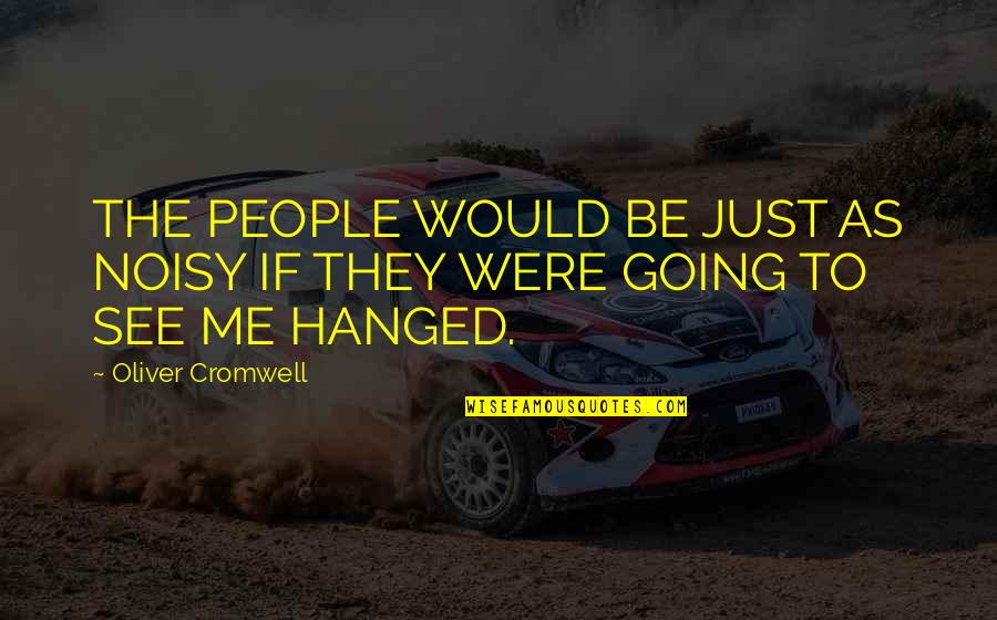 Buckler Shield Quotes By Oliver Cromwell: THE PEOPLE WOULD BE JUST AS NOISY IF Buckler Shield Quotes By Oliver Cromwell: THE PEOPLE WOULD BE JUST AS NOISY IF